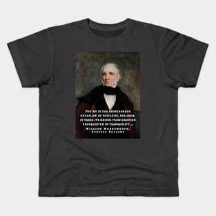 William Wordsworth portrait and  quote: Poetry is the spontaneous overflow of powerful feelings: it takes its origin from emotion recollected in tranquillity... Kids T-Shirt